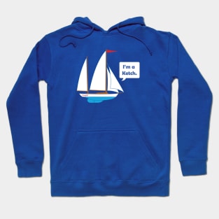 I'm a Ketch. Hoodie